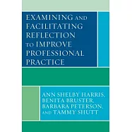 Examining and Facilitating Reflection to Improve Professional Practice