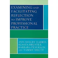 Examining and Facilitating Reflection to Improve Professional Practice