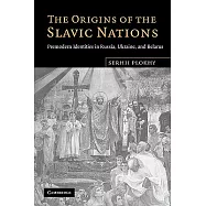 The Origins of the Slavic Nations: Premodern Identities in Russia, Ukraine, and Belarus
