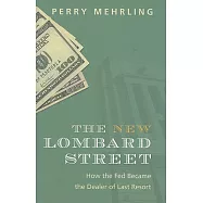 The New Lombard Street: How the Fed Became the Dealer of Last Resort