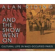 And the Show Went on: Cultural Life in Nazi-Occupied Paris