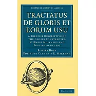 Tractatus De Globis Et Eorum Usu: A Treatise Descriptive of the Globes Constructed by Emery Molyneux and Published in