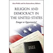 Religion and Democracy in the United States: Danger or Opportunity?