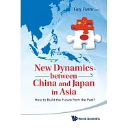 New Dynamics Between China and Japan in Asia: How to Build the Future from the Past?