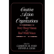 Creative Action in Organizations: Ivory Tower Visions & Real World Voices