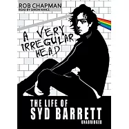 A Very Irregular Head: The Life of Syd Barrett
