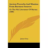Ancient Proverbs and Maxims from Burmese Sources: Or the Niti Literature of Burma
