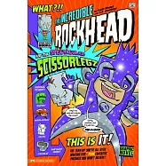 The Incredible Rockhead and the Spectacular Scissorlegz
