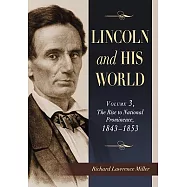 Lincoln and His World: The Rise to National Prominence, 1843-1853