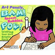 Art Panels, Bam! Speech Bubbles, Pow!: Writing Your Own Graphic Novel