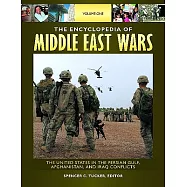 The Encyclopedia of Middle East Wars: The United States in the Persian Gulf, Afghanistan, and Iraq Conflicts