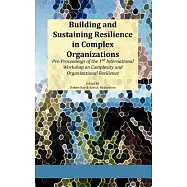 Building and Sustaining Resilience in Complex Organizations: Pre-proceedings of the 1st International Workshop on