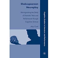 Shakespearean Neuroplay: Reinvigorating the Study of Dramatic Texts and Performance Through Cognitive Science