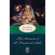 The Sermons of St. Francis De Sales: For Advent and Christmas