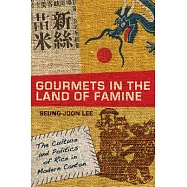 Gourmets in the Land of Famine: The Culture and Politics of Rice in Modern Canton