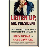 Listen Up, Mr. President: Everything You Always Wanted Your President to Know and Do