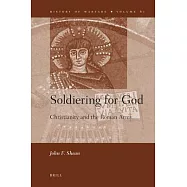 Soldiering for God: Christianity and the Roman Army