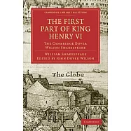 The First Part of King Henry VI: The Cambridge Dover Wilson Shakespeare