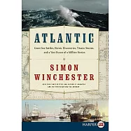 Atlantic: Great Sea Battles, Heroic Discoveries, Titanic Storms, and a Vast Ocean of a Million Stories