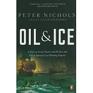 Oil and Ice: A Story of Arctic Disaster and the Rise and Fall of America&rsquo;s Last Whaling Dynasty
