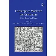 Christopher Marlowe the Craftsman: Lives, Stage, and Page