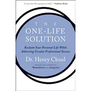 The One-Life Solution: Reclaim Your Personal Life While Achieving Greater Professional Success