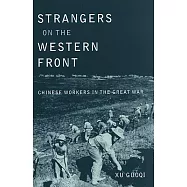 Strangers on the Western Front: Chinese Workers in the Great War