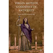 Virgin Mother Goddesses of Antiquity