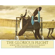 The Glorious Flight: Across the Channel with Louis Bleriot July 25, 1909