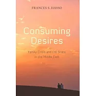 Consuming Desires: Family Crisis and the State in the Middle East
