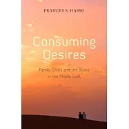 Consuming Desires: Family Crisis and the State in the Middle East