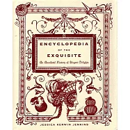 Encyclopedia of the Exquisite: An Anecdotal History of Elegant Delights