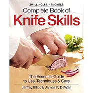 Zwilling J.A. Henckels Complete Book of Knife Skills: The Essential Guide to Use, Techniques & Care