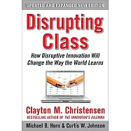 Disrupting Class: How Disruptive Innovation Will Change the Way the World Learns