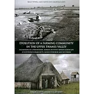 Evolution of a Farming Community in the Upper Thames Valley: Excavation of a Prehistoric, Roman and Post-Roman Landscape at Cots