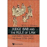 Judge Bao and the Rule of Law: Eight Ballad-Stories from the Period 1250-1450