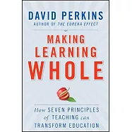 Making Learning Whole: How Seven Principles of Teaching Can Transform Education