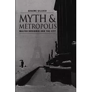 Myth and Metropolis: Walter Benjamin and the City