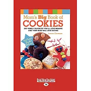 Mom&rsquo;s Big Book of Cookies: 200 Family Favorites You&rsquo;ll Love Making and Your Kids Will Love Eating: Easyread Large