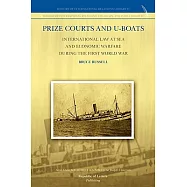 Prize Courts and U-Boats: International Law at Sea and Economic Warfare During the First World War