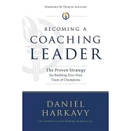 Becoming a Coaching Leader: The Proven Strategy for Building a Team of Champions
