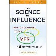 The Science of Influence: How to Get Anyone to Say Yes in 8 Minutes or Less!