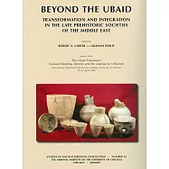 Beyond the Ubaid: Transformation and Integration in the Late Prehistoric Societies of the Middle East