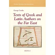 Texts of Greek and Latin Authors on the Far East: From the 4th C. B.C.E. to the 14th C. C.E.