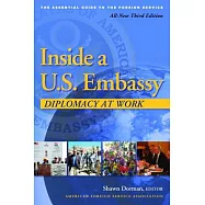 Inside a U.S. Embassy: Diplomacy at Work, All-New Third Edition of the Essential Guide to the Foreign Service