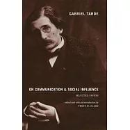 Gabriel Tarde on Communication and Social Influence: Selected Papers
