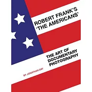 Robert Frank’s The Americans: The Art of Documentary Photography