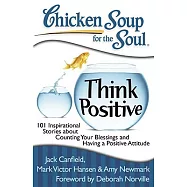 Chicken Soup for the Soul Think Positive: 101 Inspirational Stories About Counting Your Blessings and Having a Positive