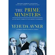 The Prime Ministers: An Intimate Narrative of Israeli Leadership