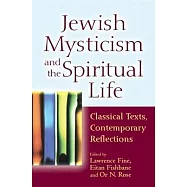 Jewish Mysticism and the Spiritual Life: Classical Texts, Contemporary Reflections